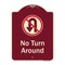 Signmission Designer Series-No Turn Around With Symbol Burgungy, 24" x 18", BU-1824-9808 A-DES-BU-1824-9808 - alternate 1
